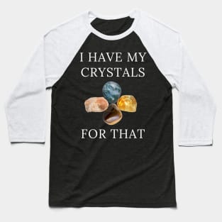 I Have My Crystals For Depression Relief Crystal Power Baseball T-Shirt